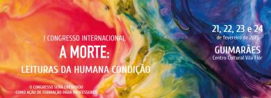 Guimarães<br>Congresso Internacional “A Morte: Leituras da Humana Condição” 